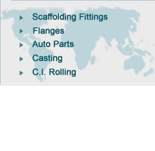 Scaffoldings Fitting Castings India, Auto Parts Castings India, Tractor Parts Castings India, Combine Parts Castings India, S. G Castings India,C.I Castings India, M. S Castings India,C.I Rolling Castings India, Flanges Castings India, Sugar Mill Parts Castings India, High Pressure Control Valves Castings India, Railway Components India, Punjab, Ludhiana, Exporter